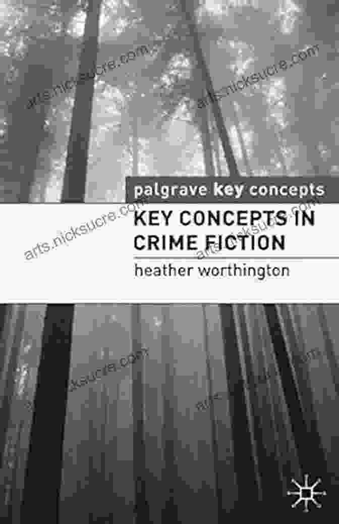 Unveiling Truth Key Concepts In Crime Fiction (Key Concepts: Literature)