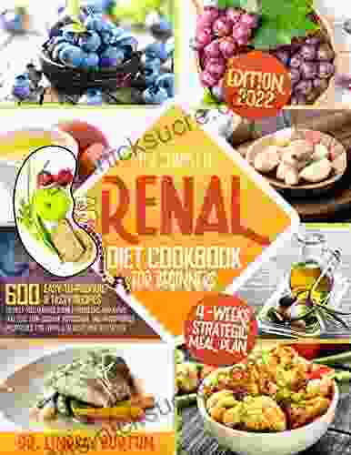 Renal Diet Cookbook for Beginners: 600+ Easy to Prepare Tasty Recipes to Help You Manage Kidney Problems and Avoid Dialysis Low Sodium Potassium and Phosphorus Proposals to Living a Healthy Life