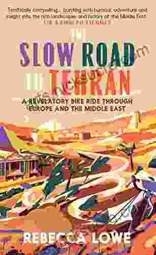 The Slow Road to Tehran: A Revelatory Bike Ride through Europe and the Middle East