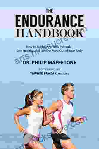 The Endurance Handbook: How to Achieve Athletic Potential Stay Healthy and Get the Most Out of Your Body