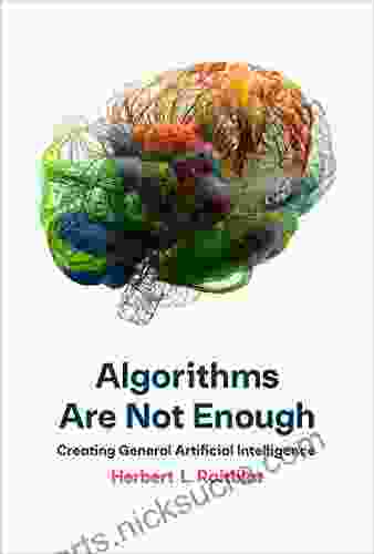 Algorithms Are Not Enough: Creating General Artificial Intelligence