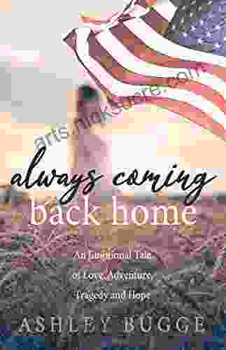 Always Coming Back Home: An Emotional Tale of Love Adventure Tragedy and Hope