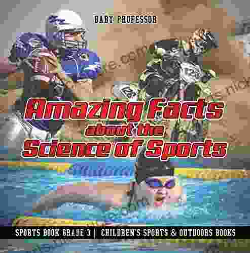 Amazing Facts about the Science of Sports Sports Grade 3 Children s Sports Outdoors