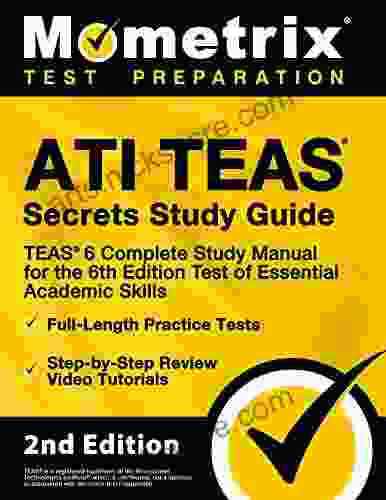 ATI TEAS Secrets Study Guide TEAS 6 Complete Study Manual Full Length Practice Tests Review Video Tutorials For The 6th Edition Test Of Essential Academic Skills: 2nd Edition