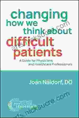 Changing How We Think About Difficult Patients: A Guide For Physicians And Healthcare Professionals