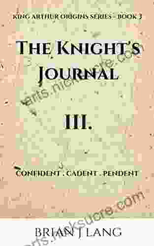 The Knight s Journal III: Confident Cadent Pendent (King Arthur Origins 3)