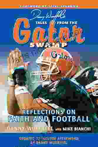 Danny Wuerffel S Tales From The Gator Swamp: Reflections On Faith And Football