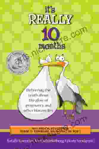 It s Really 10 Months: Delivering the Truth About the Glow of Pregnancy and Other Blatant Lies