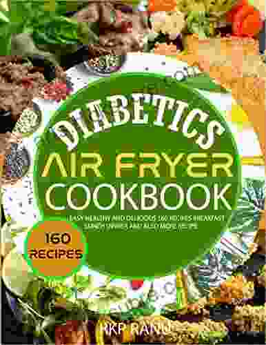 Diabetics Air Fryer Cookbook : Easy Healthy And Delicious160 Recipes Breakfast Lunch Dinner And Also More Recipe