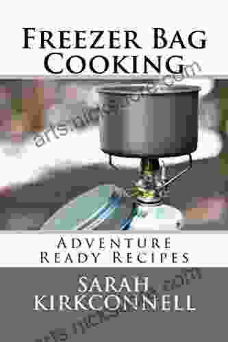 Freezer Bag Cooking: Adventure Ready Recipes