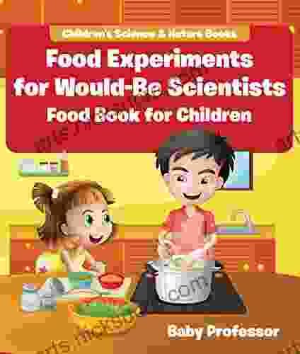 Food Experiments for Would Be Scientists : Food for Children Children s Science Nature