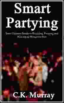 Smart Partying Your Ultimate Guide to Drinking Partying and Waking up Hangover Free: (Hangover Help Hangover Cures Hungover Alcohol Consumption Binge Drinking Responsible Drinking Guide)