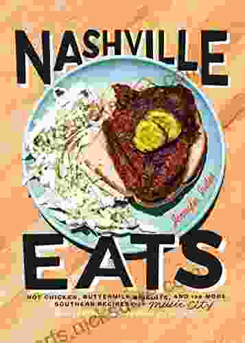 Nashville Eats: Hot Chicken Buttermilk Biscuits and 100 More Southern Recipes from Music City