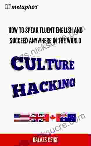 Culture Hacking: How To Speak Fluent English And Succeed Anywhere In The World