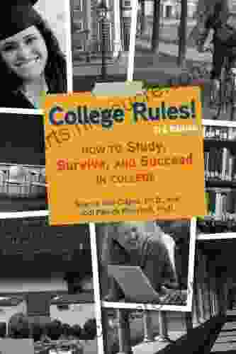 College Rules 4th Edition: How to Study Survive and Succeed in College