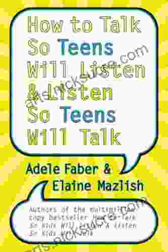 How To Talk So Teens Will Listen And Listen So Teens Will Talk