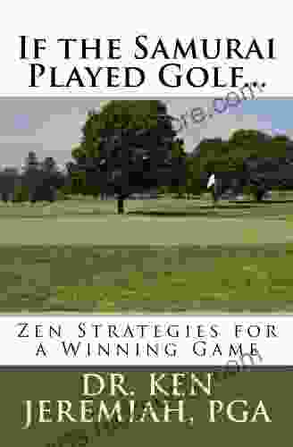 If the Samurai Played Golf Zen Strategies for a Winning Game