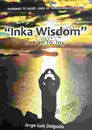 Inka Wisdom: Return To Joy