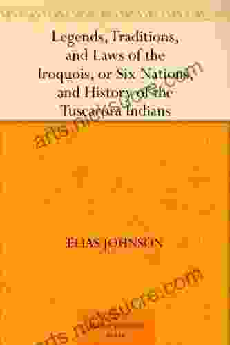 Legends Traditions and Laws of the Iroquois or Six Nations and History of the Tuscarora Indians