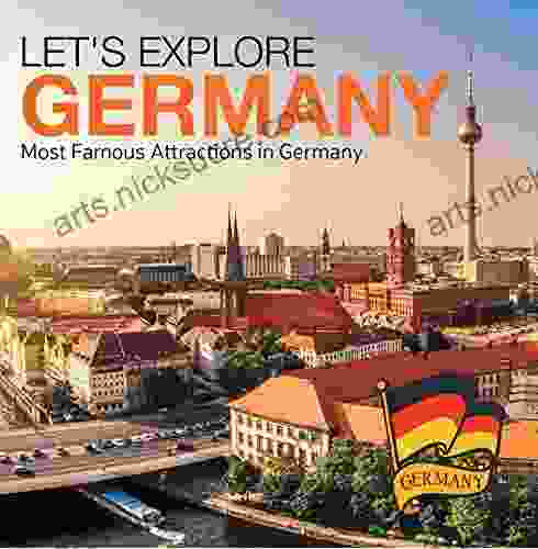 Let S Explore Germany (Most Famous Attractions In Germany): Germany Travel Guide (Children S Explore The World Books)