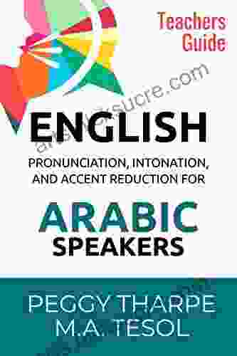 English Pronunciation Intonation And Accent Reduction For Arabic Speakers: How To Reduce Your Accent And Improve Your Sound In English (English Pronunciation And Accent Reduction)