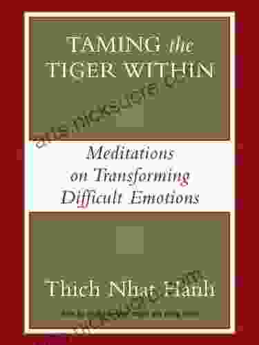 Taming the Tiger Within: Meditations on Transforming Difficult Emotions