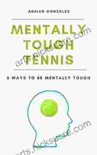 Mentally Tough Tennis: 8 Ways To Be Mentally Tough