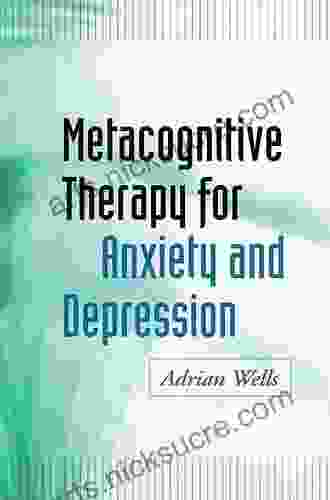 Metacognitive Therapy for Anxiety and Depression