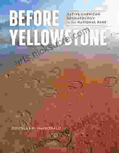 Before Yellowstone: Native American Archaeology In The National Park (Samuel And Althea Stroum Xx)