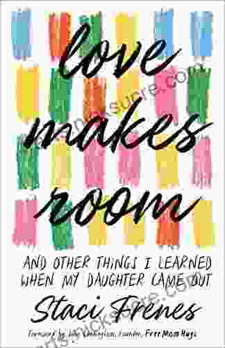 Love Makes Room: And Other Things I Learned When My Daughter Came Out