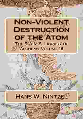 Non Violent Destruction Of The Atom (The R A M S Library Of Alchemy 16)