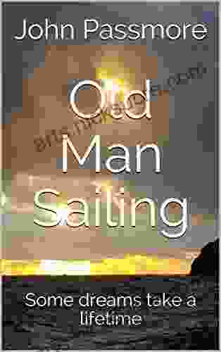 Old Man Sailing: Some Dreams Take A Lifetime