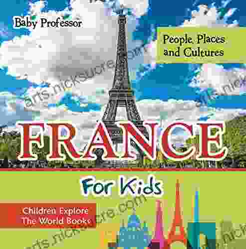 France For Kids: People Places and Cultures Children Explore The World