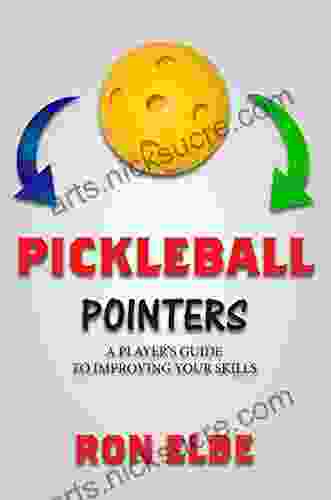 Pickleball Pointers: A PLAYER S GUIDE TO IMPROVING YOUR SKILLS