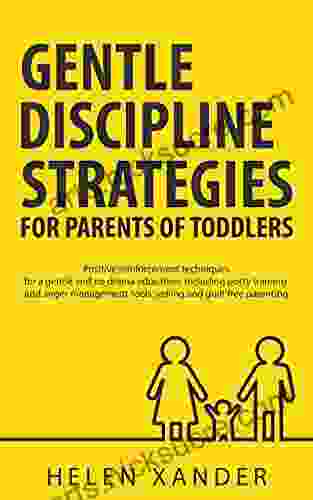 Gentle Discipline Strategies for Parents of Toddlers: Positive Parenting and Reinforcement Techniques for No Drama Education including Potty Training and Anger Management Tools