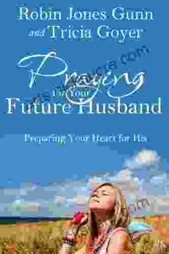 Praying For Your Future Husband: Preparing Your Heart For His