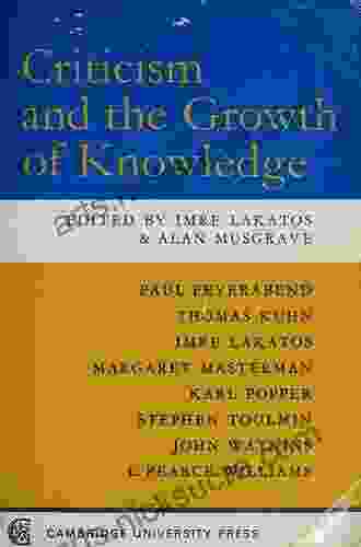 Criticism and the Growth of Knowledge: Volume 4: Proceedings of the International Colloquium in the Philosophy of Science London 1965