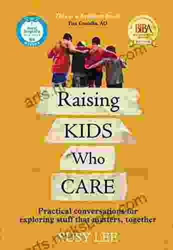 Raising Kids Who Care: Practical conversations for exploring stuff that matters together