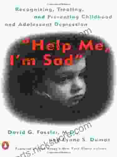 Help Me I m Sad: Recognizing Treating and Preventing Childhood and Adolescent Depression