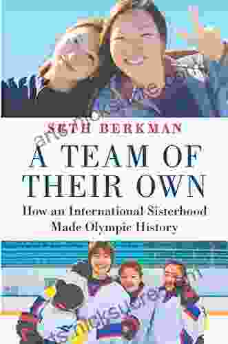 A Team of Their Own: How an International Sisterhood Made Olympic History