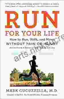 Run For Your Life: How To Run Walk And Move Without Pain Or Injury And Achieve A Sense Of Well Being And Joy