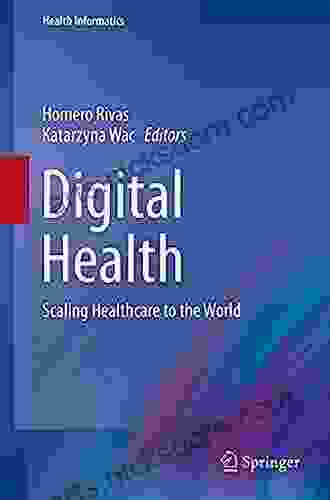 Digital Health: Scaling Healthcare To The World (Health Informatics)