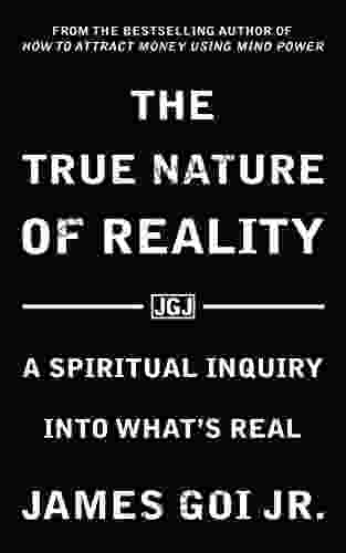 The True Nature Of Reality: A Spiritual Inquiry Into What S Real