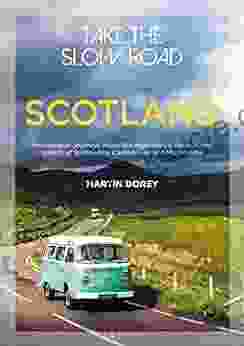 Take the Slow Road: Scotland: Inspirational Journeys Round the Highlands Lowlands and Islands of Scotland by Camper Van and Motorhome