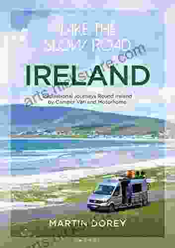 Take The Slow Road: Ireland: Inspirational Journeys Round Ireland By Camper Van And Motorhome