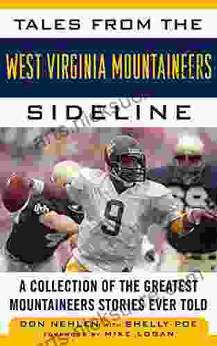 Tales from the West Virginia Mountaineers Sideline: A Collection of the Greatest Mountaineers Stories Ever Told (Tales from the Team)