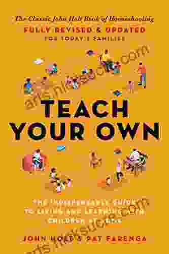 Teach Your Own: The John Holt Of Homeschooling