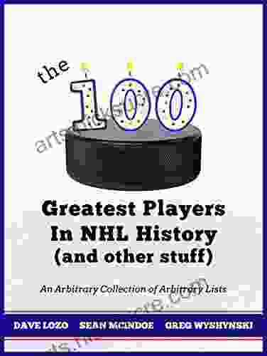 The 100 Greatest Players In NHL History (And Other Stuff): An Arbitrary Collection Of Arbitrary Lists