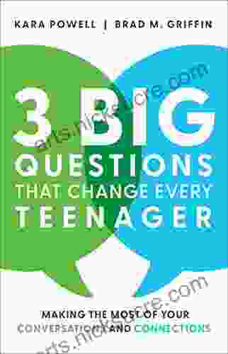 3 Big Questions That Change Every Teenager: Making The Most Of Your Conversations And Connections