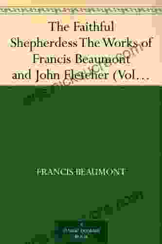 The Faithful Shepherdess The Works of Francis Beaumont and John Fletcher (Volume 2 of 10)